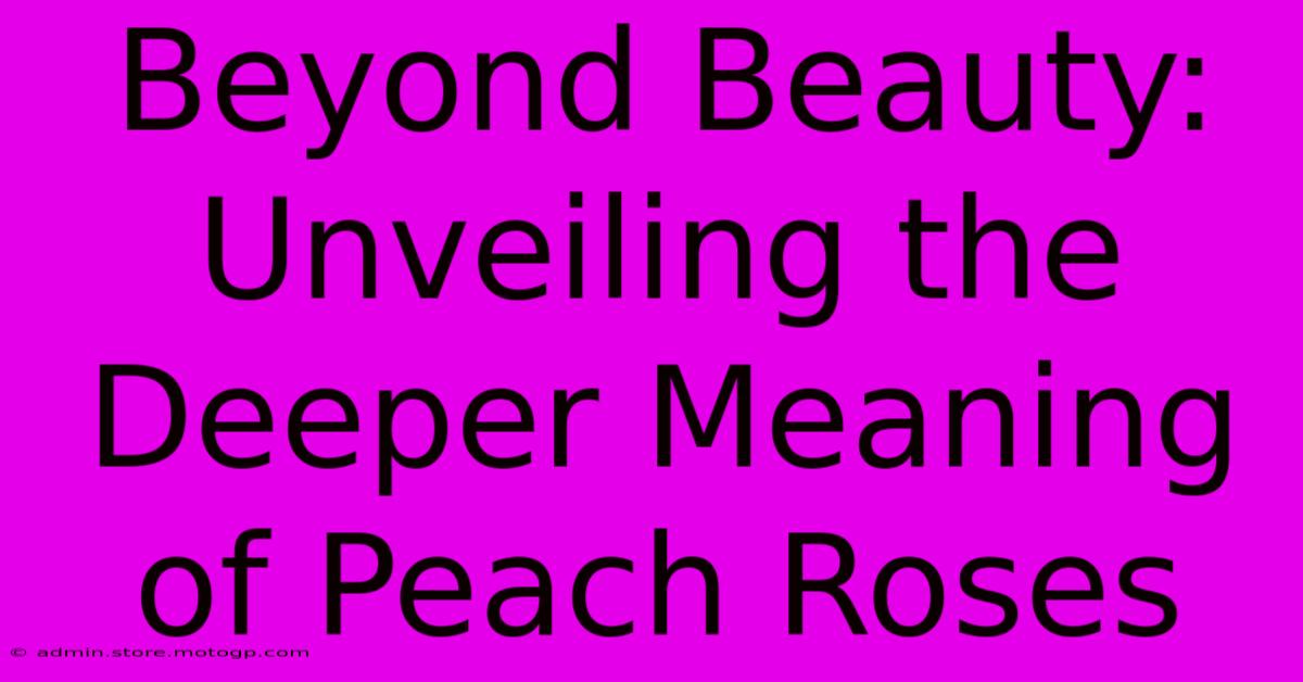 Beyond Beauty: Unveiling The Deeper Meaning Of Peach Roses