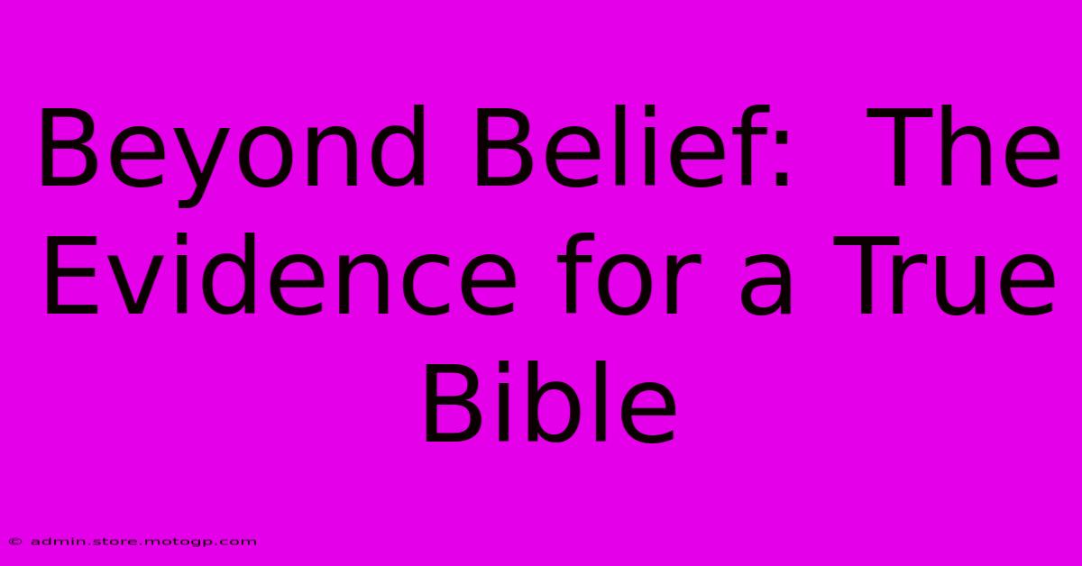 Beyond Belief:  The Evidence For A True Bible