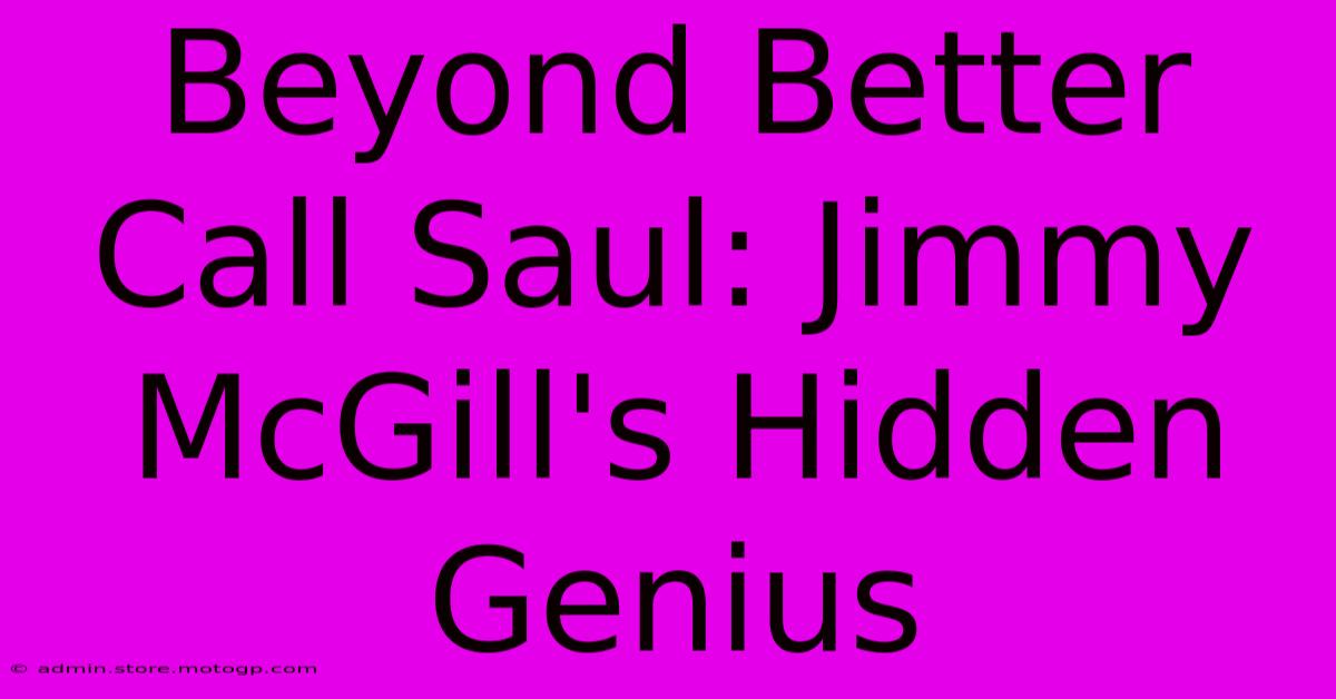 Beyond Better Call Saul: Jimmy McGill's Hidden Genius