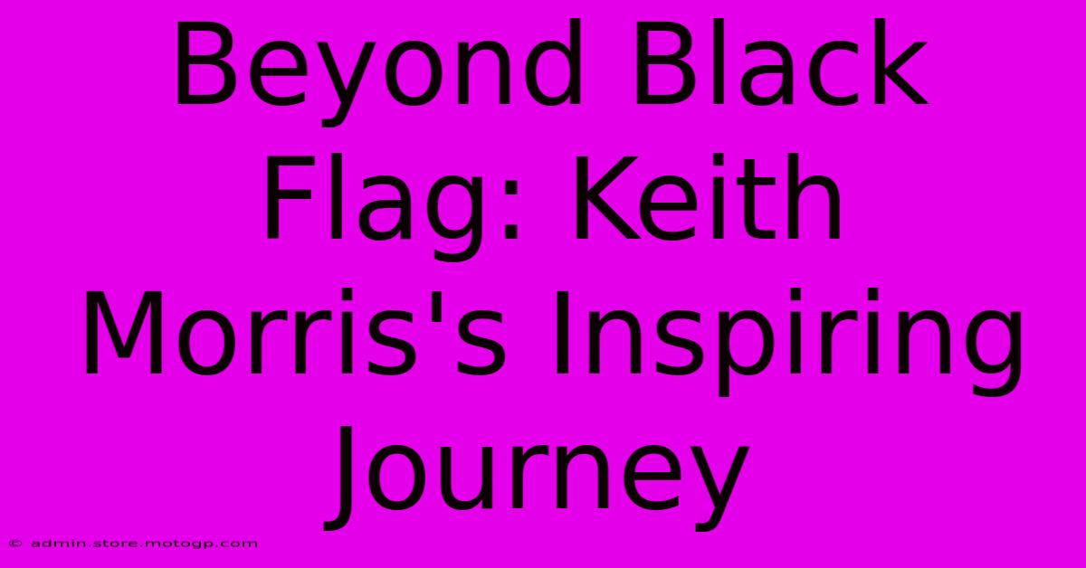 Beyond Black Flag: Keith Morris's Inspiring Journey