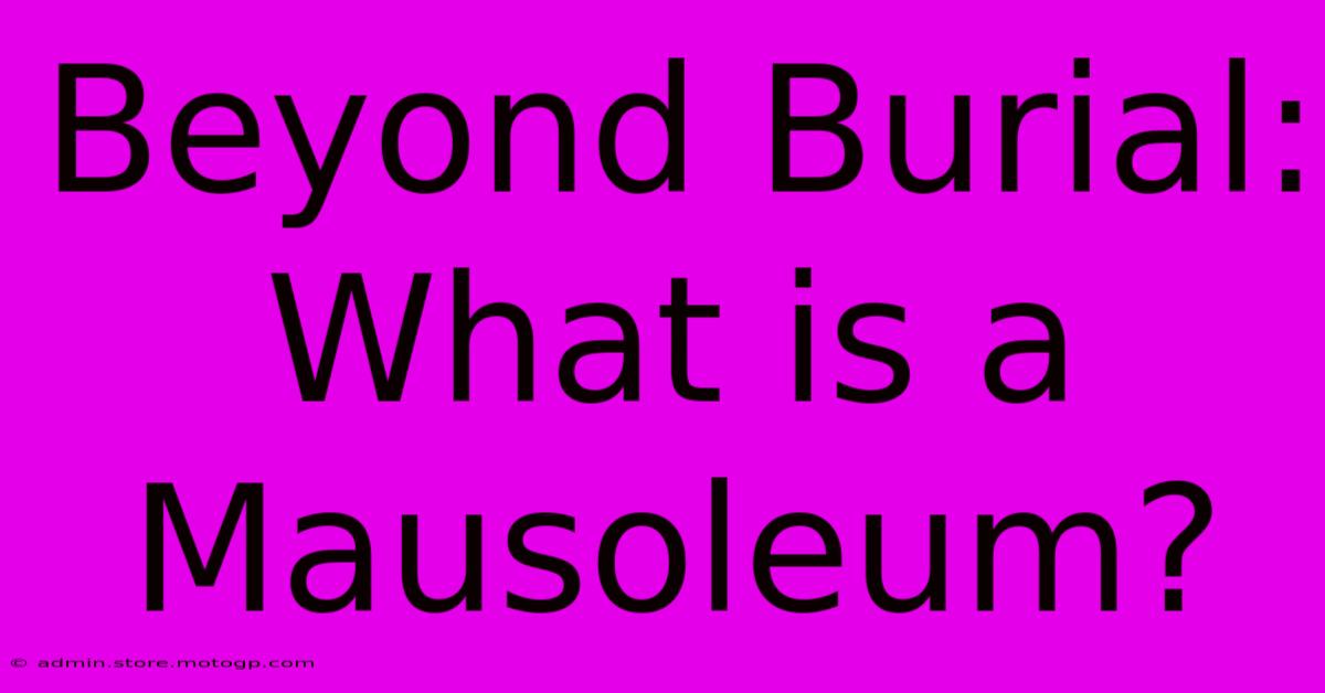 Beyond Burial: What Is A Mausoleum?