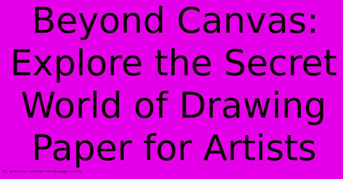 Beyond Canvas: Explore The Secret World Of Drawing Paper For Artists