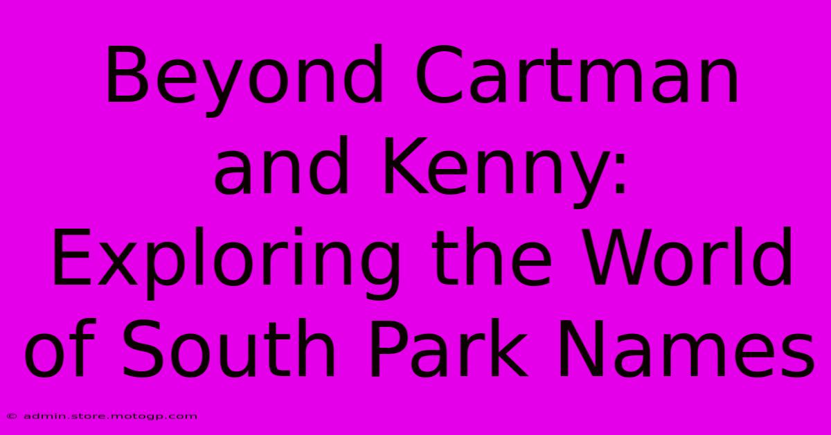 Beyond Cartman And Kenny: Exploring The World Of South Park Names