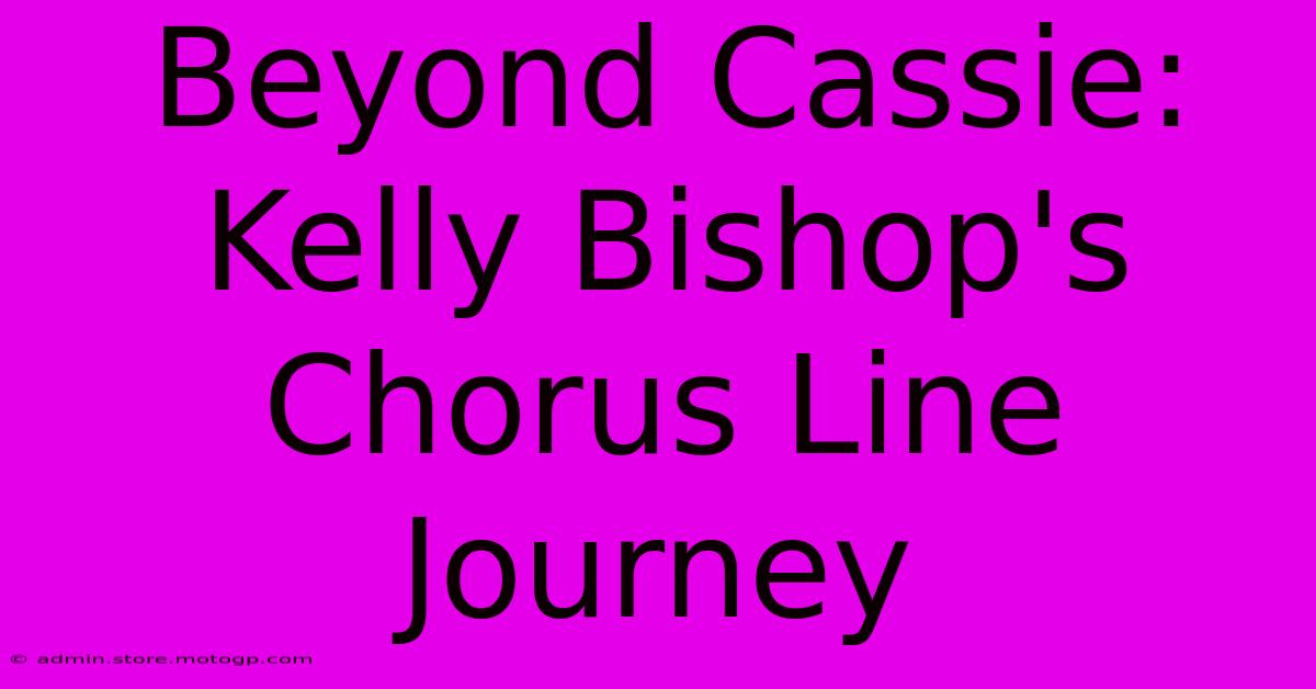 Beyond Cassie: Kelly Bishop's Chorus Line Journey