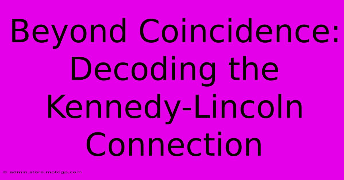 Beyond Coincidence: Decoding The Kennedy-Lincoln Connection