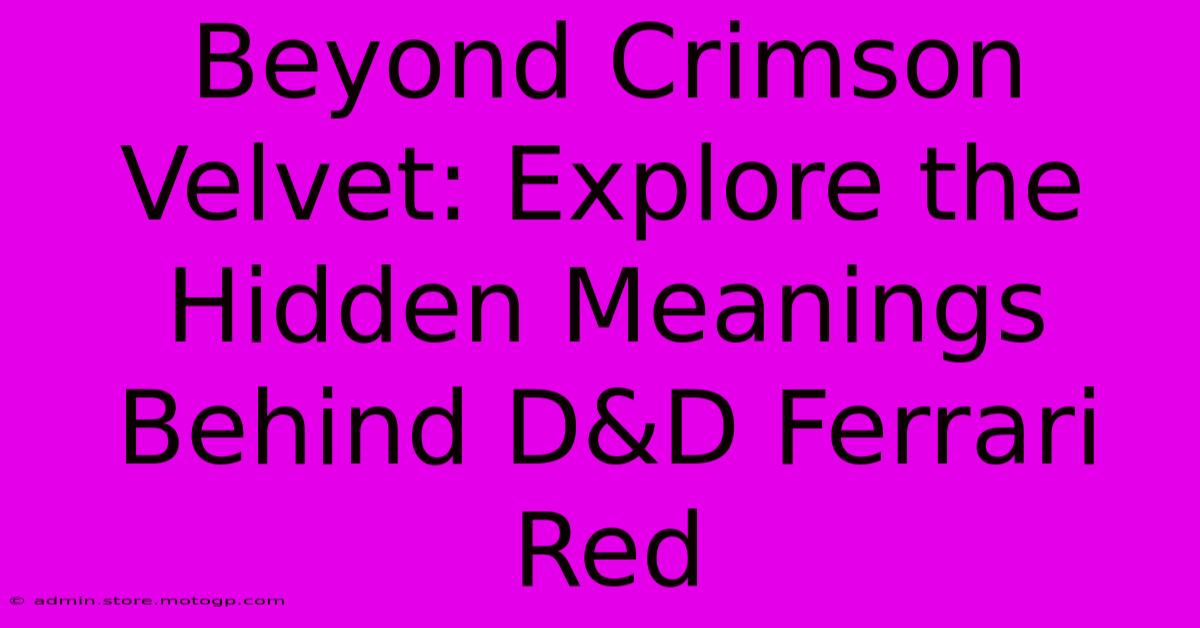 Beyond Crimson Velvet: Explore The Hidden Meanings Behind D&D Ferrari Red