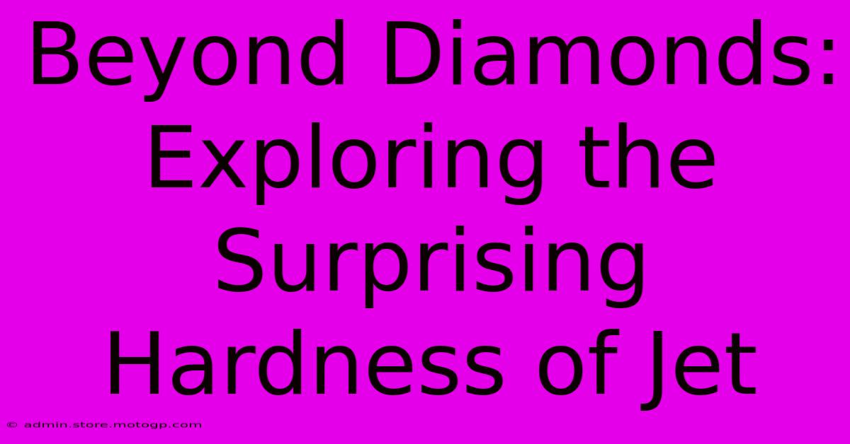 Beyond Diamonds: Exploring The Surprising Hardness Of Jet