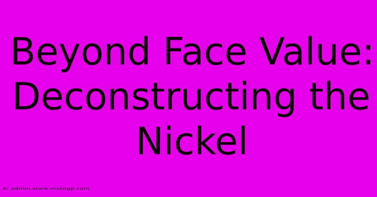 Beyond Face Value: Deconstructing The Nickel