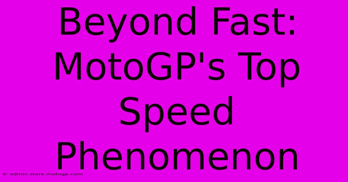 Beyond Fast: MotoGP's Top Speed Phenomenon