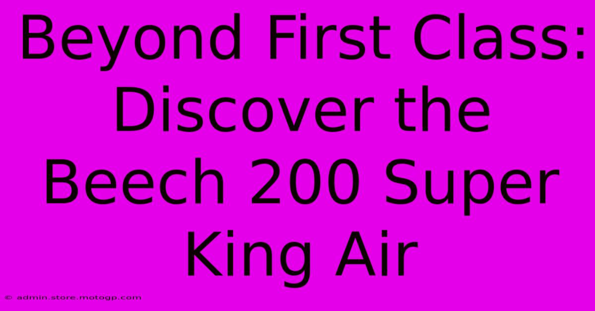 Beyond First Class: Discover The Beech 200 Super King Air