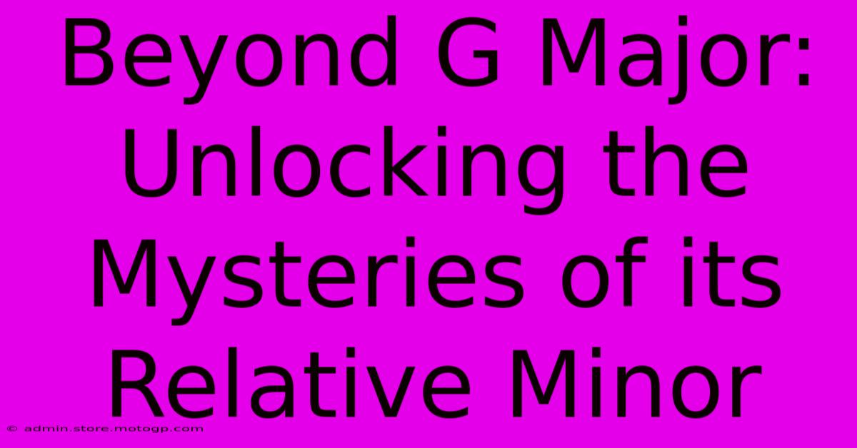 Beyond G Major: Unlocking The Mysteries Of Its Relative Minor