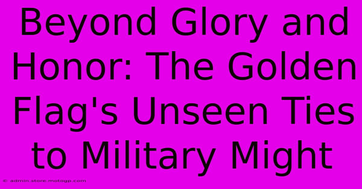 Beyond Glory And Honor: The Golden Flag's Unseen Ties To Military Might