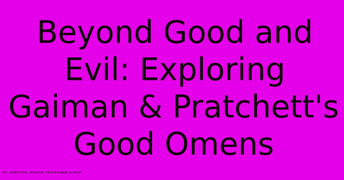 Beyond Good And Evil: Exploring Gaiman & Pratchett's Good Omens