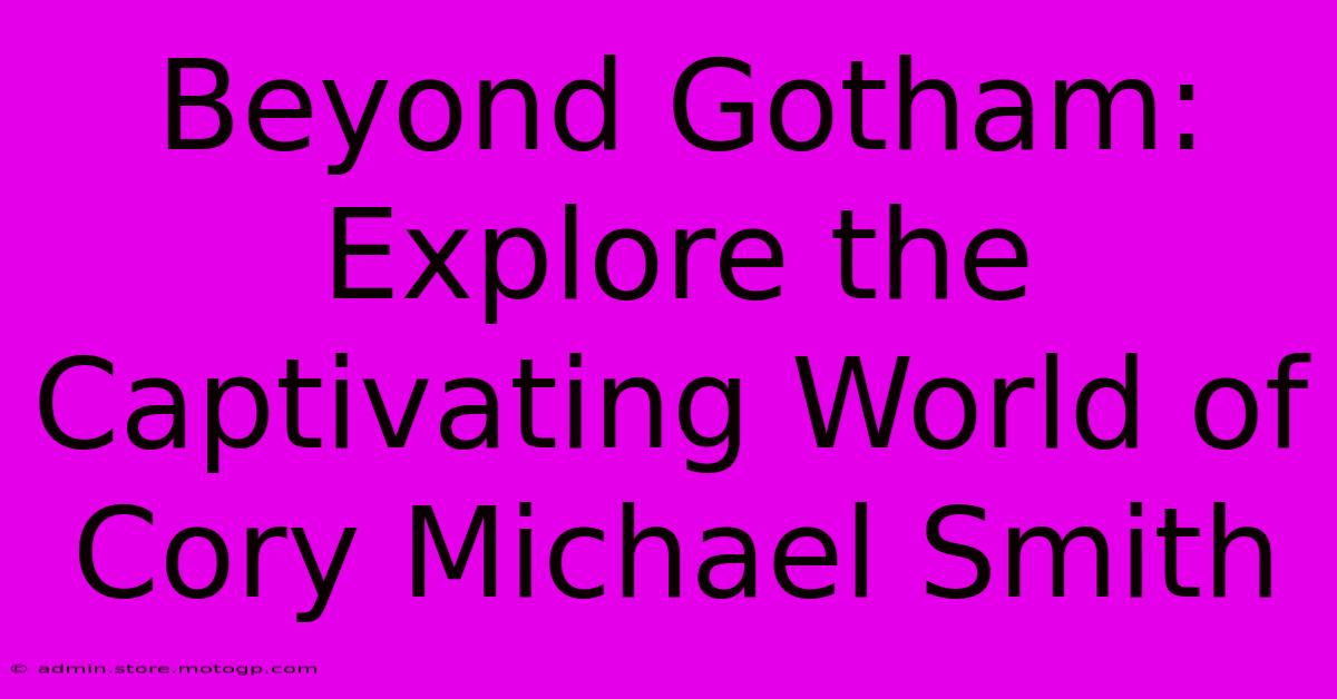 Beyond Gotham:  Explore The Captivating World Of Cory Michael Smith