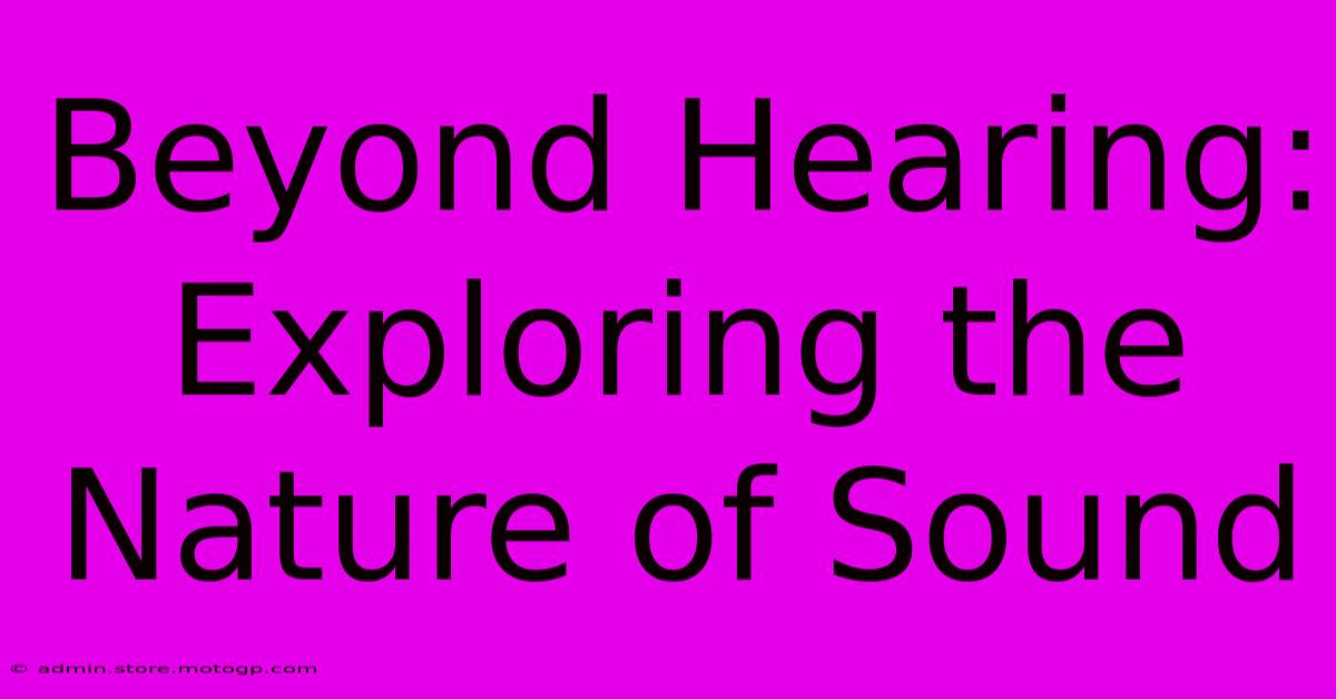 Beyond Hearing: Exploring The Nature Of Sound