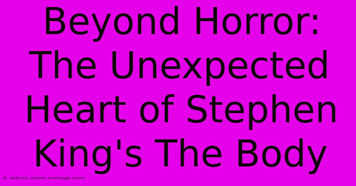 Beyond Horror: The Unexpected Heart Of Stephen King's The Body