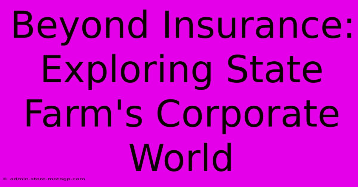 Beyond Insurance: Exploring State Farm's Corporate World