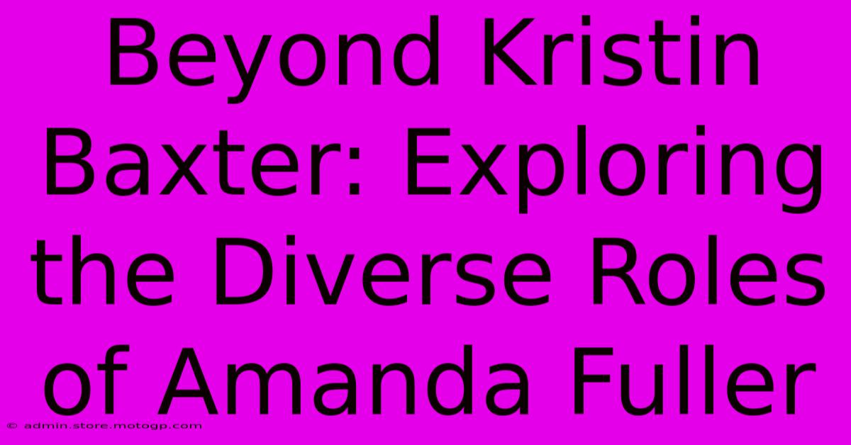 Beyond Kristin Baxter: Exploring The Diverse Roles Of Amanda Fuller