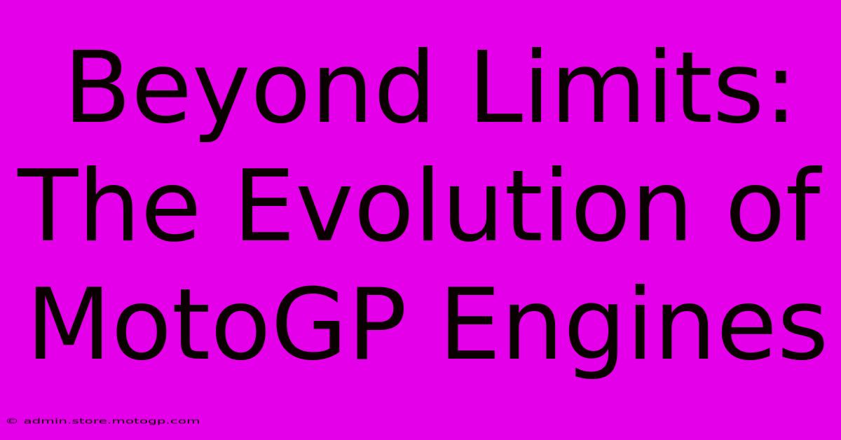 Beyond Limits: The Evolution Of MotoGP Engines