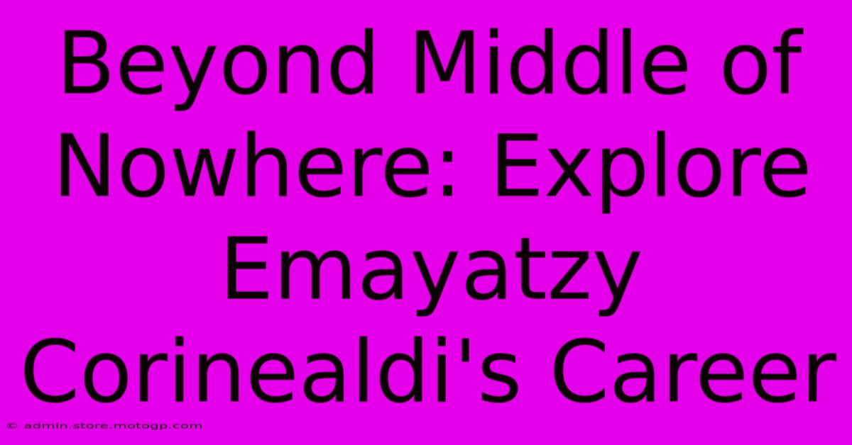 Beyond Middle Of Nowhere: Explore Emayatzy Corinealdi's Career