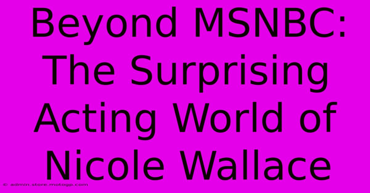 Beyond MSNBC: The Surprising Acting World Of Nicole Wallace