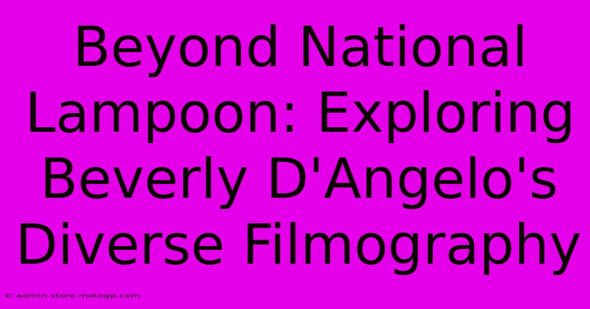 Beyond National Lampoon: Exploring Beverly D'Angelo's Diverse Filmography