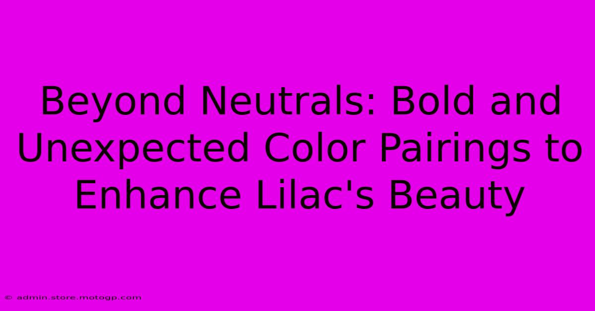 Beyond Neutrals: Bold And Unexpected Color Pairings To Enhance Lilac's Beauty