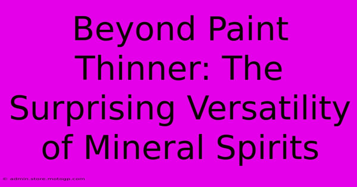 Beyond Paint Thinner: The Surprising Versatility Of Mineral Spirits