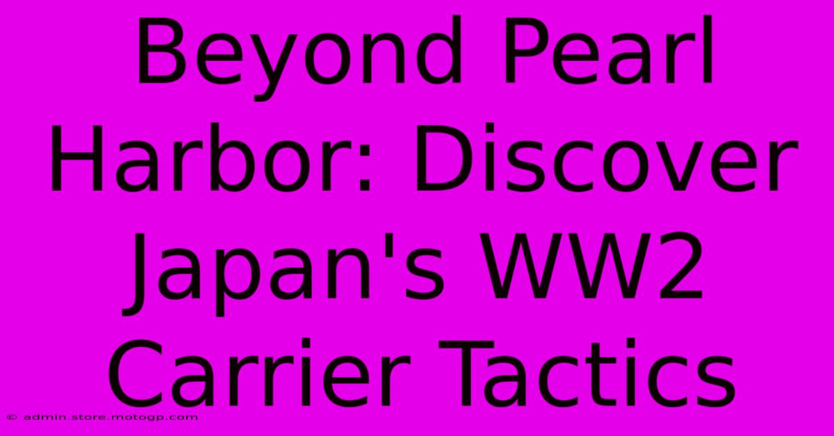 Beyond Pearl Harbor: Discover Japan's WW2 Carrier Tactics