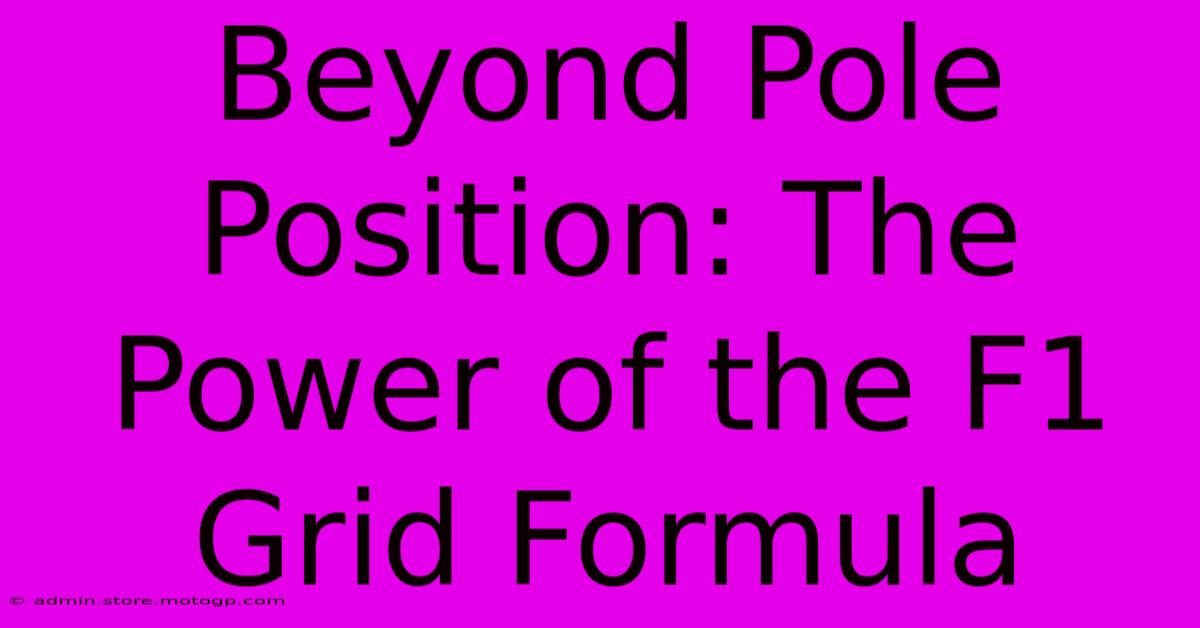 Beyond Pole Position: The Power Of The F1 Grid Formula