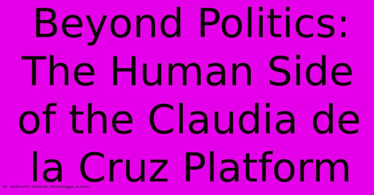 Beyond Politics: The Human Side Of The Claudia De La Cruz Platform