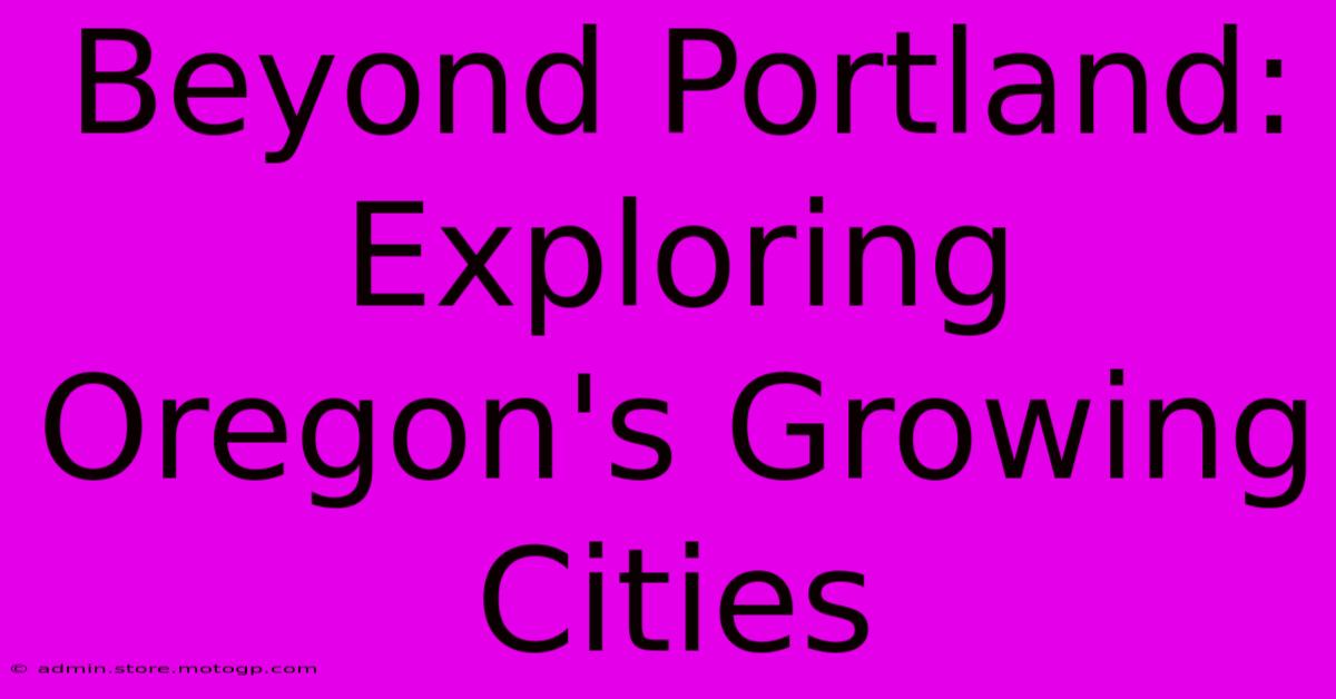 Beyond Portland: Exploring Oregon's Growing Cities