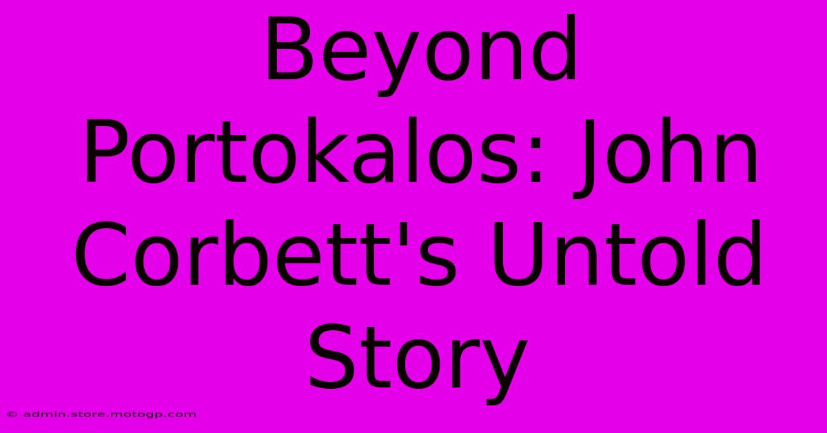 Beyond Portokalos: John Corbett's Untold Story