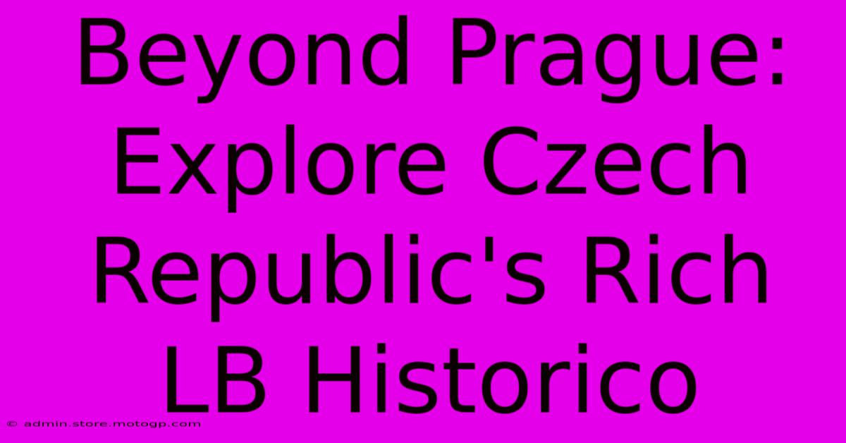 Beyond Prague: Explore Czech Republic's Rich LB Historico