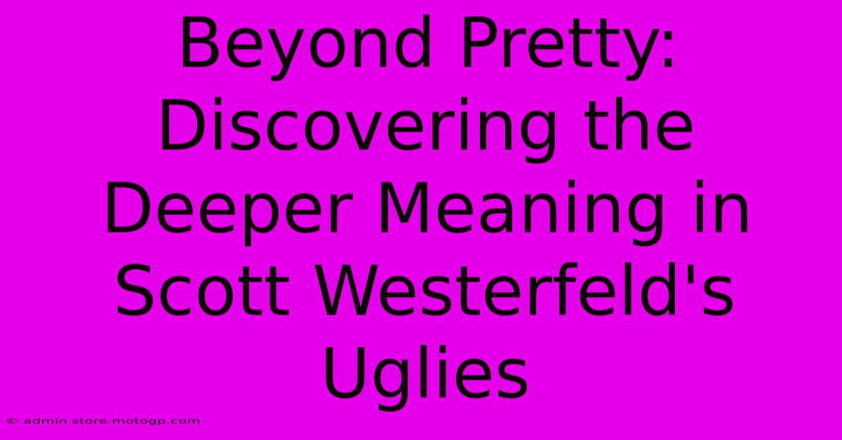 Beyond Pretty: Discovering The Deeper Meaning In Scott Westerfeld's Uglies