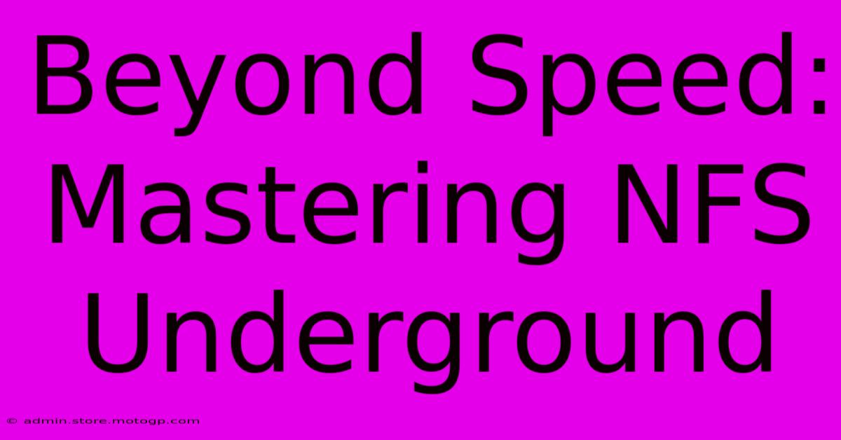 Beyond Speed: Mastering NFS Underground