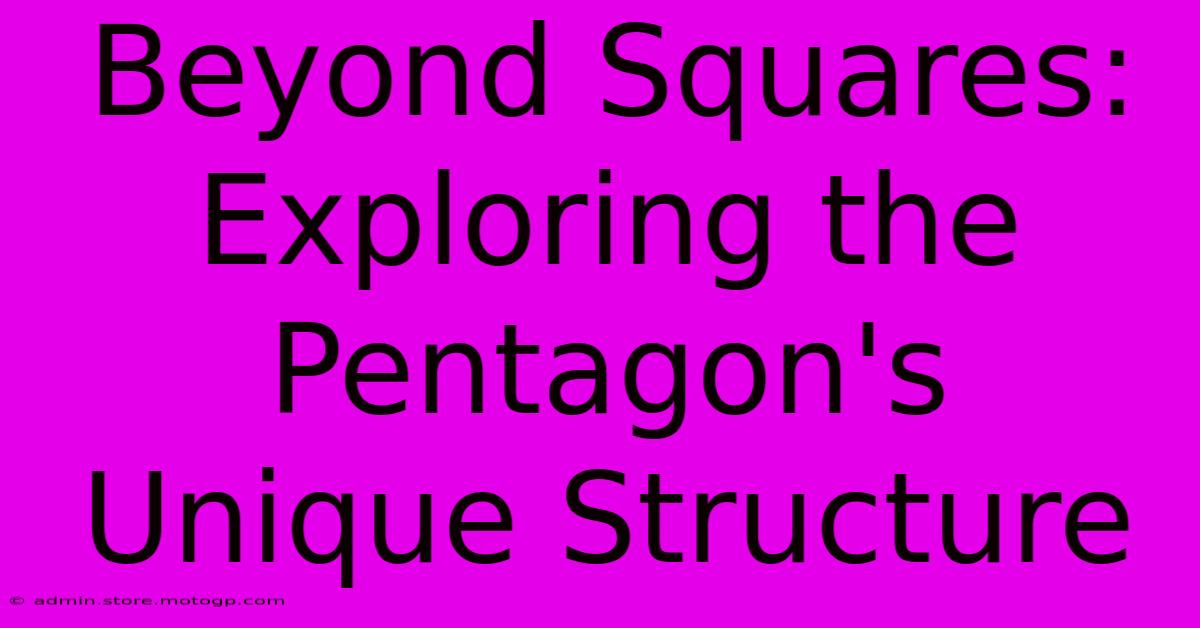 Beyond Squares: Exploring The Pentagon's Unique Structure