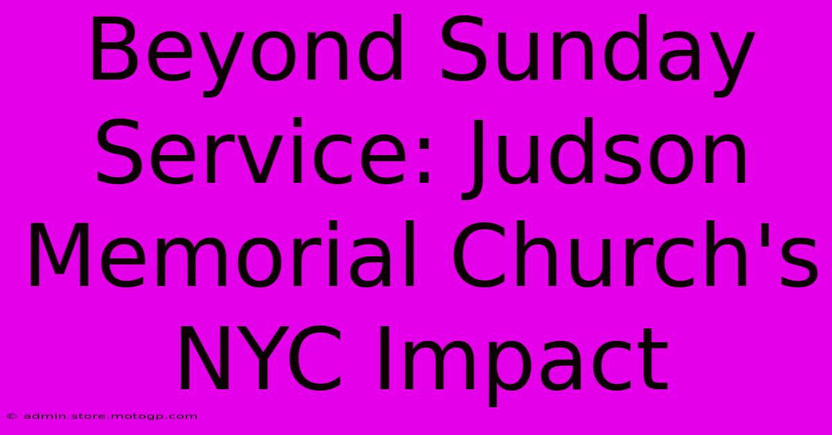 Beyond Sunday Service: Judson Memorial Church's NYC Impact