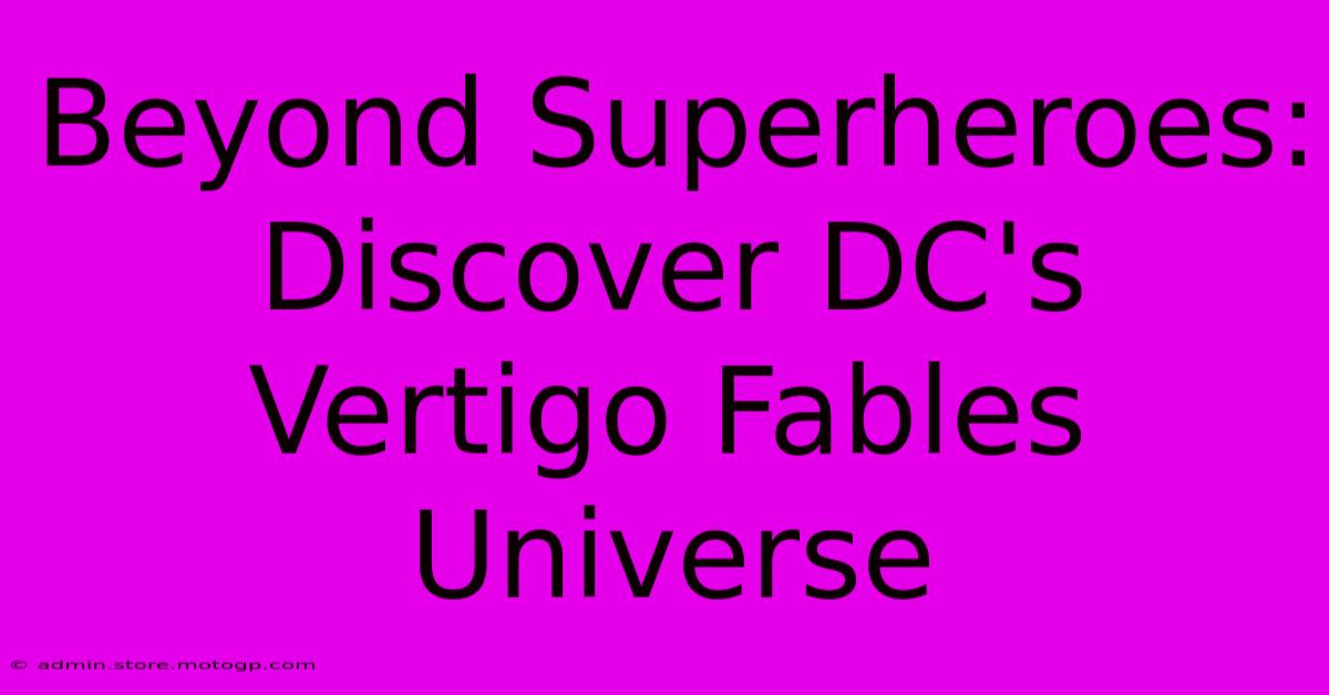 Beyond Superheroes: Discover DC's Vertigo Fables Universe