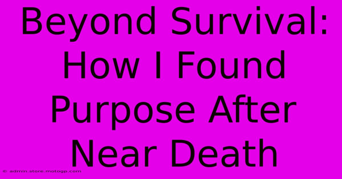 Beyond Survival: How I Found Purpose After Near Death