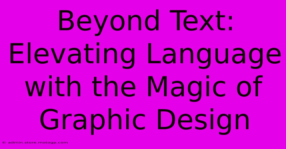 Beyond Text: Elevating Language With The Magic Of Graphic Design