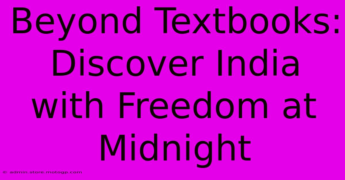 Beyond Textbooks: Discover India With Freedom At Midnight