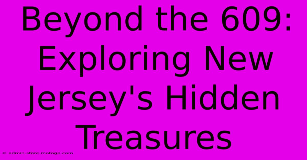 Beyond The 609: Exploring New Jersey's Hidden Treasures