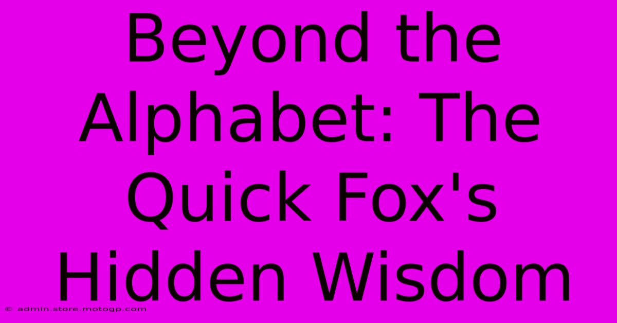 Beyond The Alphabet: The Quick Fox's Hidden Wisdom