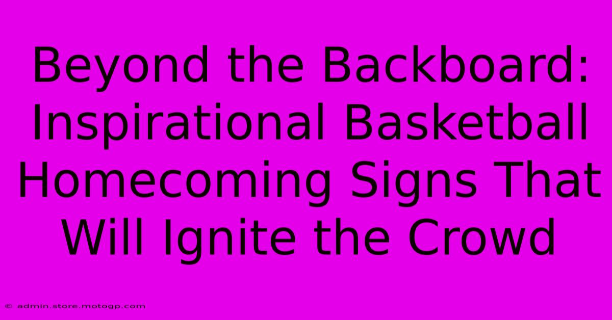 Beyond The Backboard: Inspirational Basketball Homecoming Signs That Will Ignite The Crowd