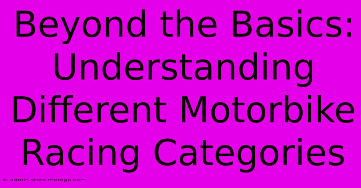 Beyond The Basics: Understanding Different Motorbike Racing Categories