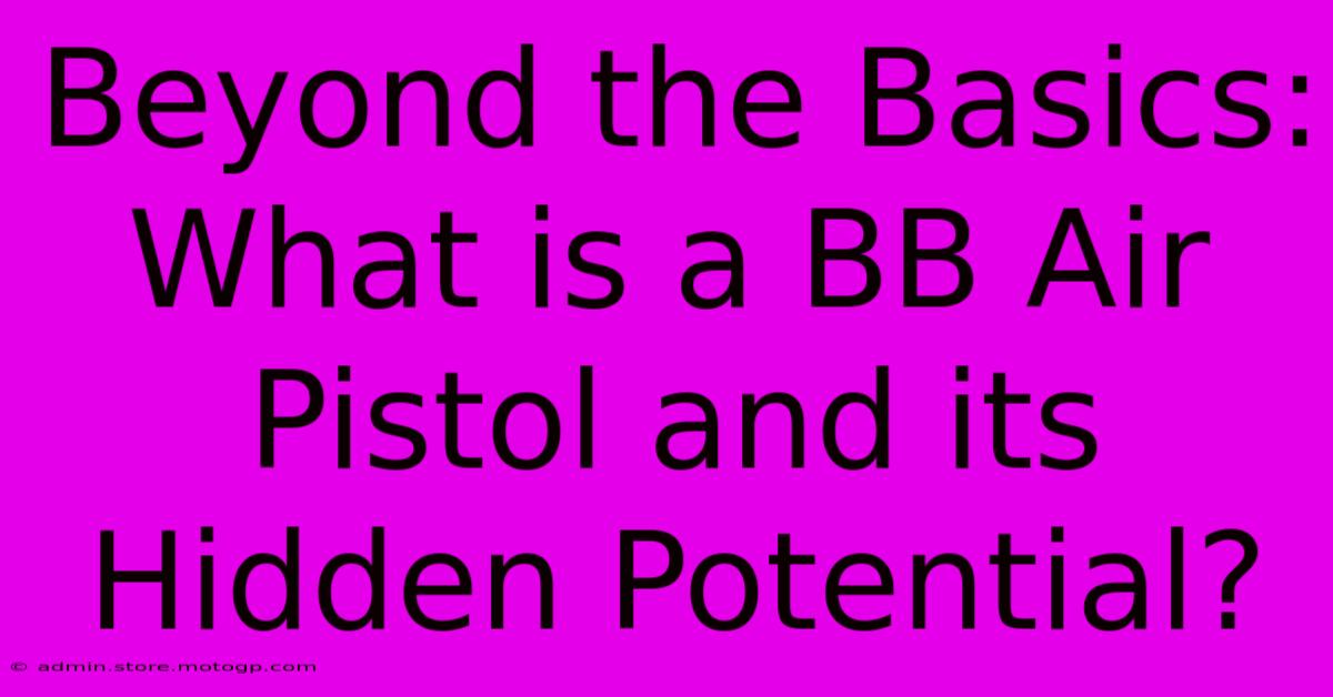 Beyond The Basics: What Is A BB Air Pistol And Its Hidden Potential?