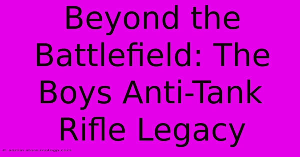 Beyond The Battlefield: The Boys Anti-Tank Rifle Legacy