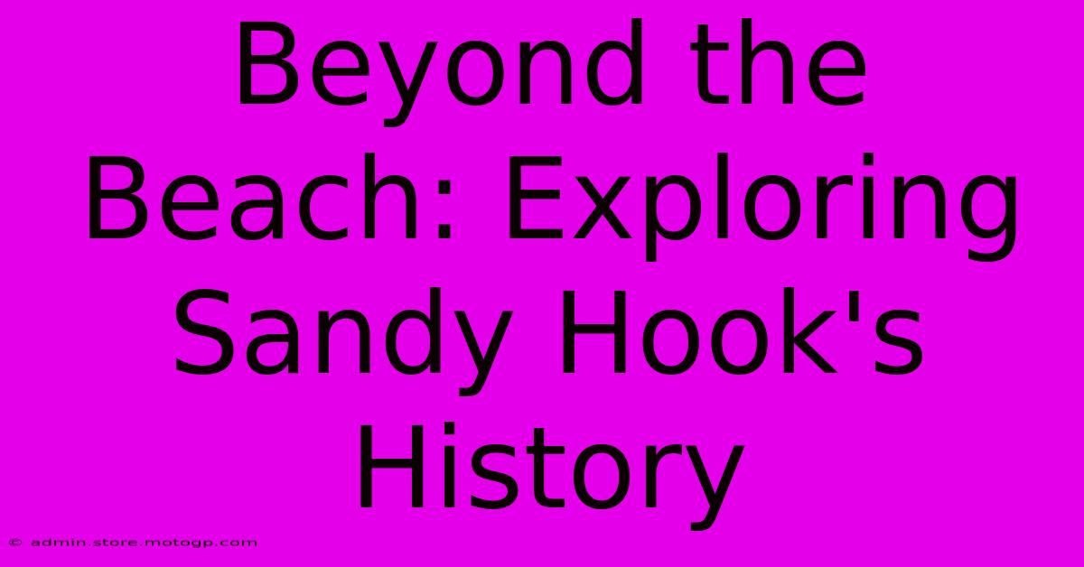 Beyond The Beach: Exploring Sandy Hook's History