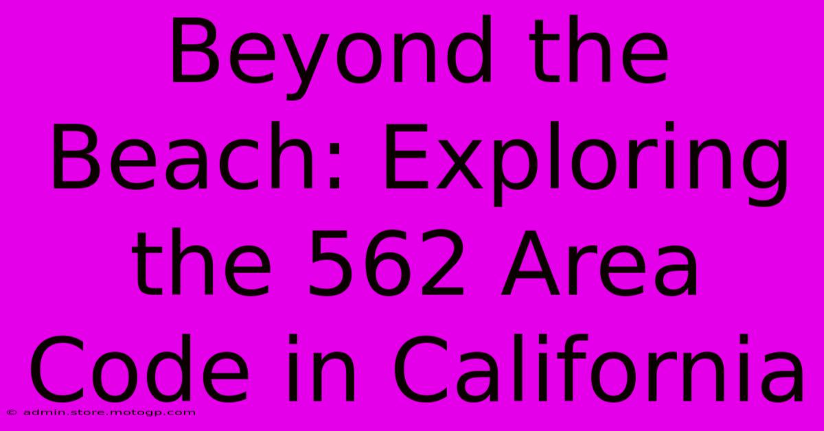 Beyond The Beach: Exploring The 562 Area Code In California